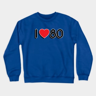 I LOVE 80S Crewneck Sweatshirt